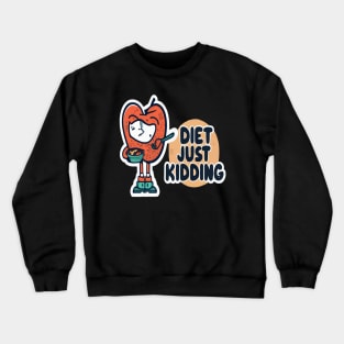 Diet, just kidding Crewneck Sweatshirt